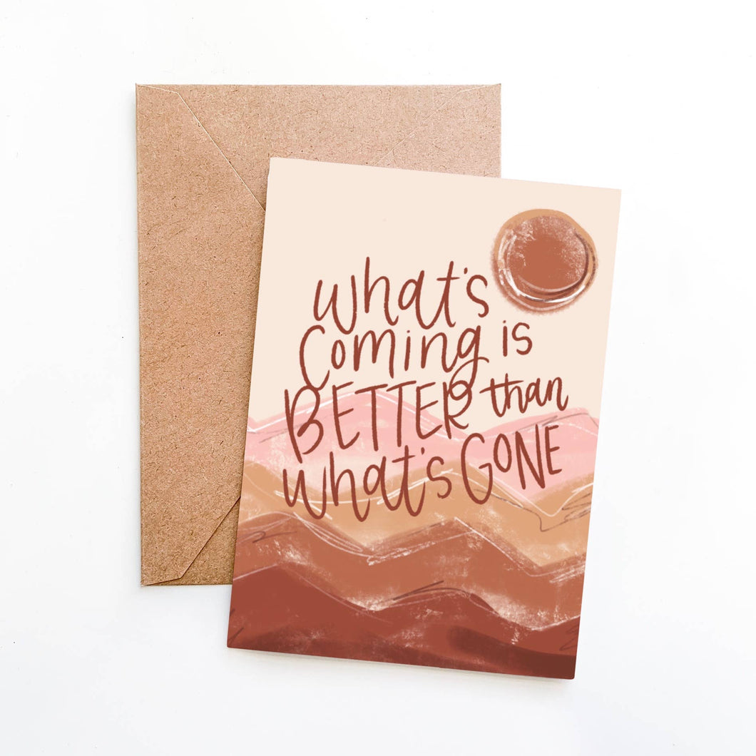 What's Coming Is Better Greeting Card
